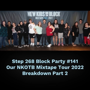 Step 268 - Block Party #141: Our NKOTB Mixtape Tour 2022 Breakdown Part 2