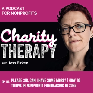 136: Please Sir, Can I Have Some More? | How to Thrive in Nonprofit Fundraising in 2025