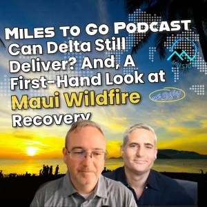 Can Delta Still Deliver?  And, A First-Hand Look At Maui Wildfire Recovery