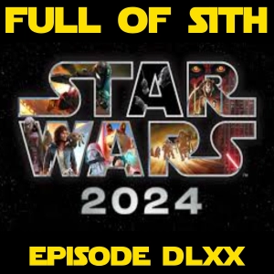 Episode DLXX: Star Wars 2024 - Year in Review
