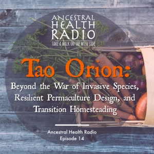 Tao Orion: Beyond the War of Invasive Species, Resilient Permaculture Design, and Transition Homesteading | Ep.14