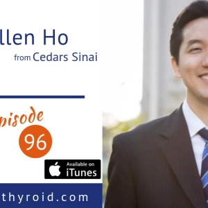 96: Thyroid and Prostate Cancer — Surgery Outcomes Sometimes Worse Than No Surgery — Weighing Risks and Outcomes with Dr. Allen Ho