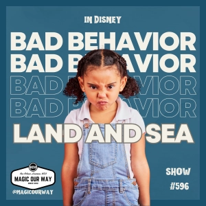 Bad Behavior in Disney: Land and Sea - MOW #596