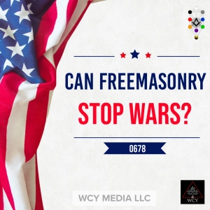 Whence Came You? - 0678 - Can Freemasonry Stop Wars?