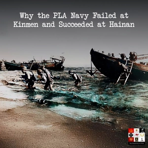 131 - Amphibious Ambitions and Island Defeats - How Kinman and Hainan shaped China's Navy