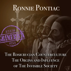 #754 - Ronnie Pontiac - The Rosicrucian Counterculture: The Origins and Influence of the Invisible Society