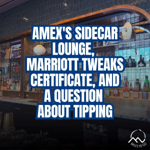 AMEX's Sidecar Lounge, Marriott Tweaks Certificate, And A Question About Tipping