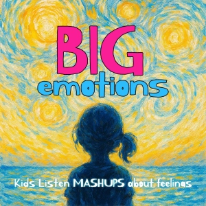 Big Emotions: Kids Listen Mashups About Feelings 🥳 9/16