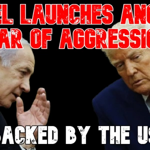 Israel Launches Another War of Aggression Backed By the US