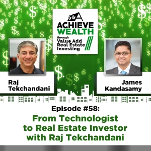 Ep#58 From Technologist to Real Estate Investor with Raj Tekchandani