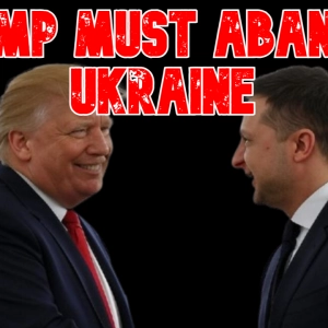Trump Must Abandon Ukraine