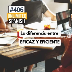 #406 La diferencia entre eficaz y eficiente