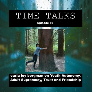 carla joy bergman on Youth Autonomy, Adult Supremacy, Trust and Friendship