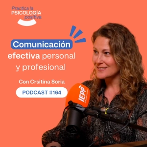 Comunicación efectiva personal y profesional. Con Cristina Soria. -podcast#164