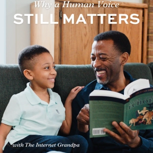 Why a Human Voice Still Matters: Internet Grandpa on Reading Aloud