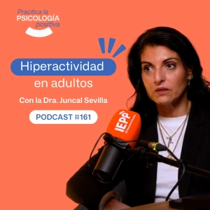 Hiperactividad en adultos. Con la Dra Juncal Sevilla. -Podcast #161
