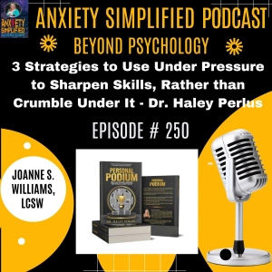 Episode # 250 - 3 Strategies – Use Pressure to Sharpen Skills, Rather than Crumble Under It - Dr. Haley Perlus