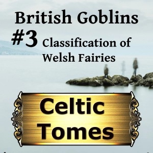 Classification of Welsh Fairies - British Goblins CT003