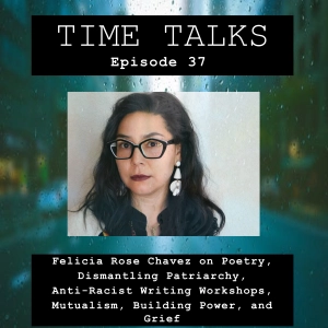 Felicia Rose Chavez on Poetry, Dismantling Patriarchy, Anti-Racist Writing Workshops, Mutualism, Building Power, and Grief