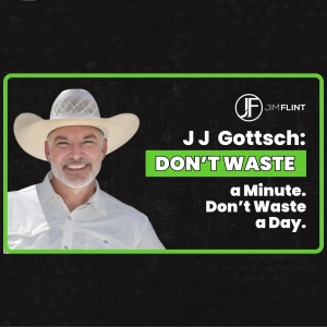 Season 4, Episode 11: JJ Gottsch: "Don't Waste a Minute. Don't Waste a Day."