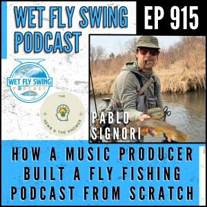 915 | How a Music Producer Built a Fly Fishing Podcast from Scratch with Pablo Signori