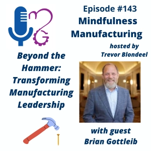 Manufacturing Leadership Transformation for Operations Managers: Moving Beyond Command-and-Control to Drive Results with Brian Gottlieb #143