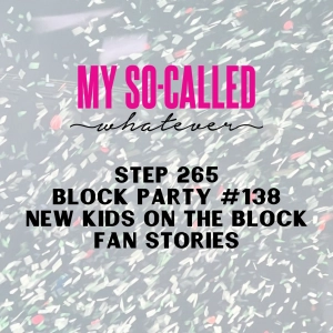 Step 265 - Block Party #138: New Kids on the Block Fan Stories From Our Friends Kara, Chrissy, and Joann
