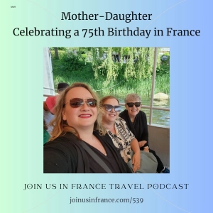 Mother-Daughter Celebrating a 75th Birthday in France, Episode 539