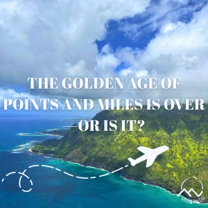 The Golden Age Of Points And Miles Is Over-Or Is It?
