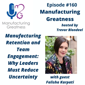 Employee Retention in Manufacturing for Plant Leaders: Reducing Uncertainty to Build Engaged Teams with Falisha Karpati #160