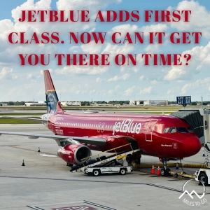 JetBlue Adds First Class. Now Can It Get You There On Time?
