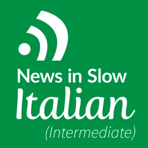 News in Slow Italian #309 - Intermediate Italian Weekly Program