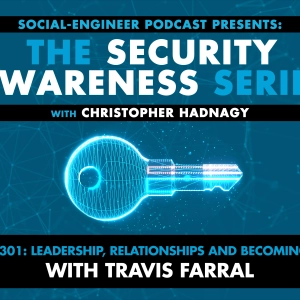 Ep. 301 - Security Awareness Series - Leadership Relationships and Becoming a CISO with Travis Farral