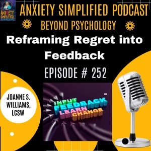 Episode # 252 Reframing Regret into Feedback- Workbook include- Regret is not failure. It's feedback.