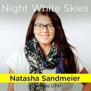 Ep. 074 _ Natasha Sandmeier _ 'Stranger than Fiction'