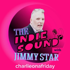 The Indie Sound With Jimmy Star - Charlieonafriday