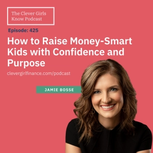 425: How to Raise Money-Smart Kids with Confidence and Purpose With Jamie Bosse