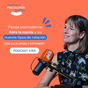 Abre la mente a los nuevos tipos de relación. Con Julia Openly Different -Podcast #154