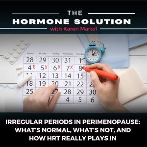 Irregular Periods in Perimenopause:  What's Normal, What's Not, and How HRT Really Plays In