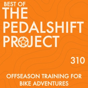 Best of Pedalshift 310: Offseason Training for Bike Touring