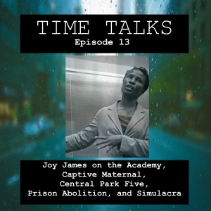 Joy James on the Academy, Captive Maternal, Central Park Five, Prison Abolition, and Simulacra
