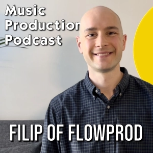 #343: Developing Your Craft with Consistency w/ Filip from Flow Prod