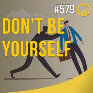 Don't Be Yourself - Sales Influence Podcast - SIP 579