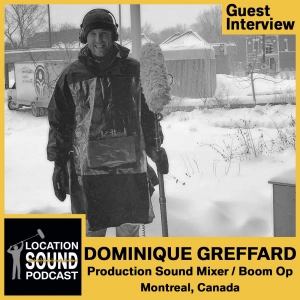 082 Dominique Greffard - Production Sound Mixer based out of Montreal, Canada