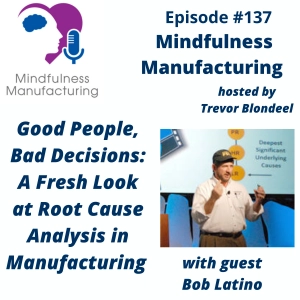 Root Cause Analysis in Manufacturing for Plant Leaders: Improving Decisions and Preventing Repeat Problems with Bob Latino #137