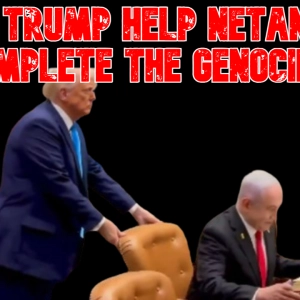 Will Trump Help Netanyahu Complete the Genocide?