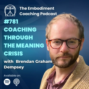 781. Coaching Through the Meaning Crisis - With Brendan Graham Dempsey