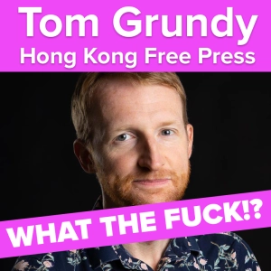 Index on Censorship's What the Fuck!? podcast: Hong Kong Free Press' Tom Grundy