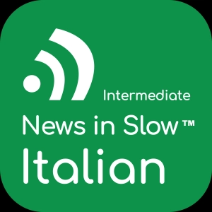 News In Slow Italian #692- Italian News, Grammar, and Expressions