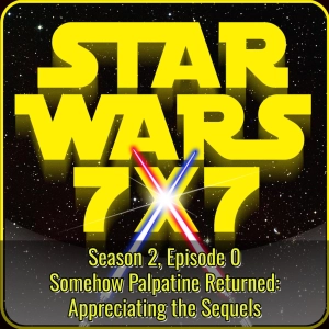 Somehow Palpatine Returned: Appreciating the Sequels | Season 2, Episode 0